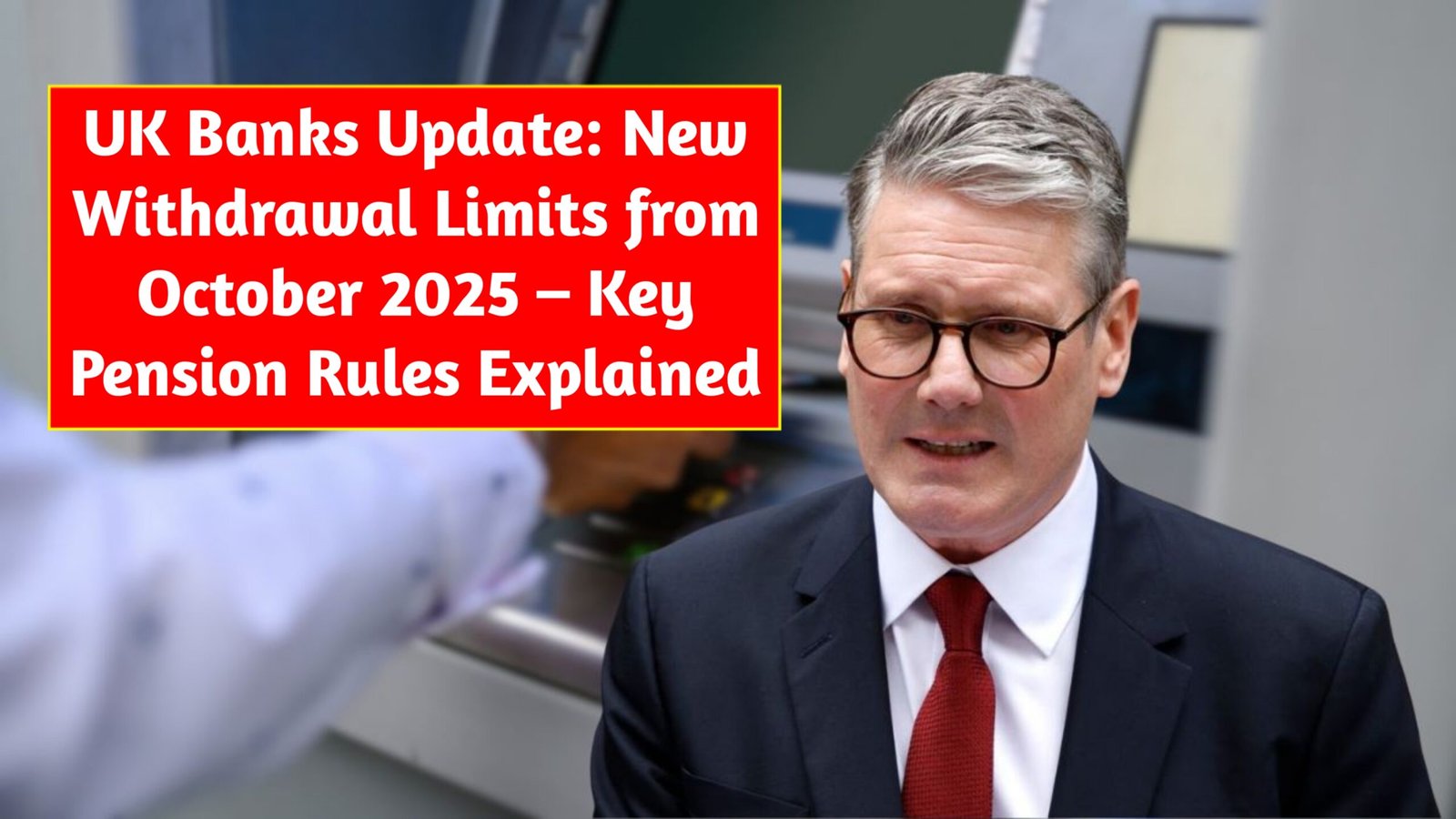 UK Banks Update: New Withdrawal Limits from October 2025 – Key Pension Rules Explained